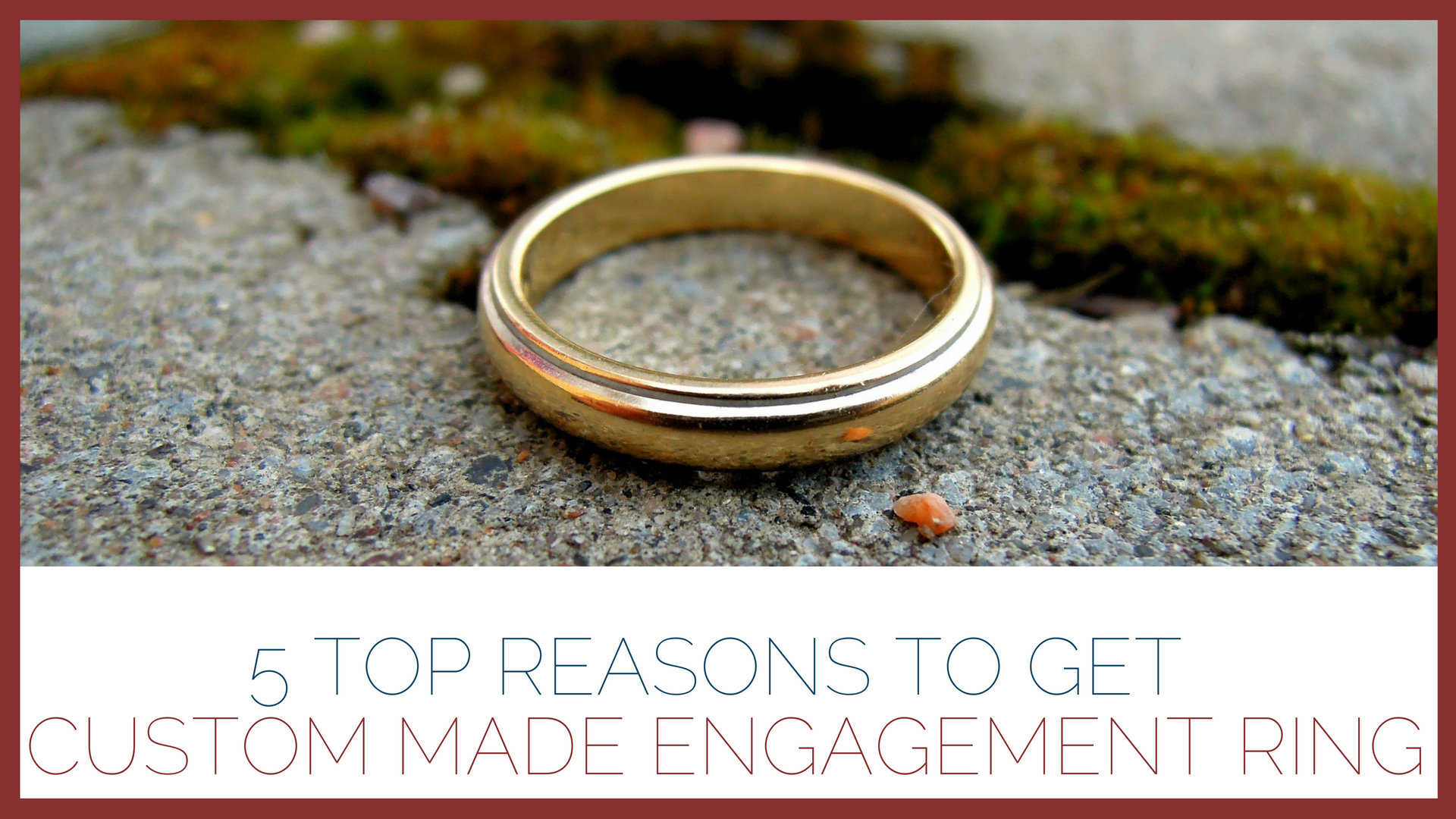 5 Top Reasons to Get Custom Made Engagement Ring